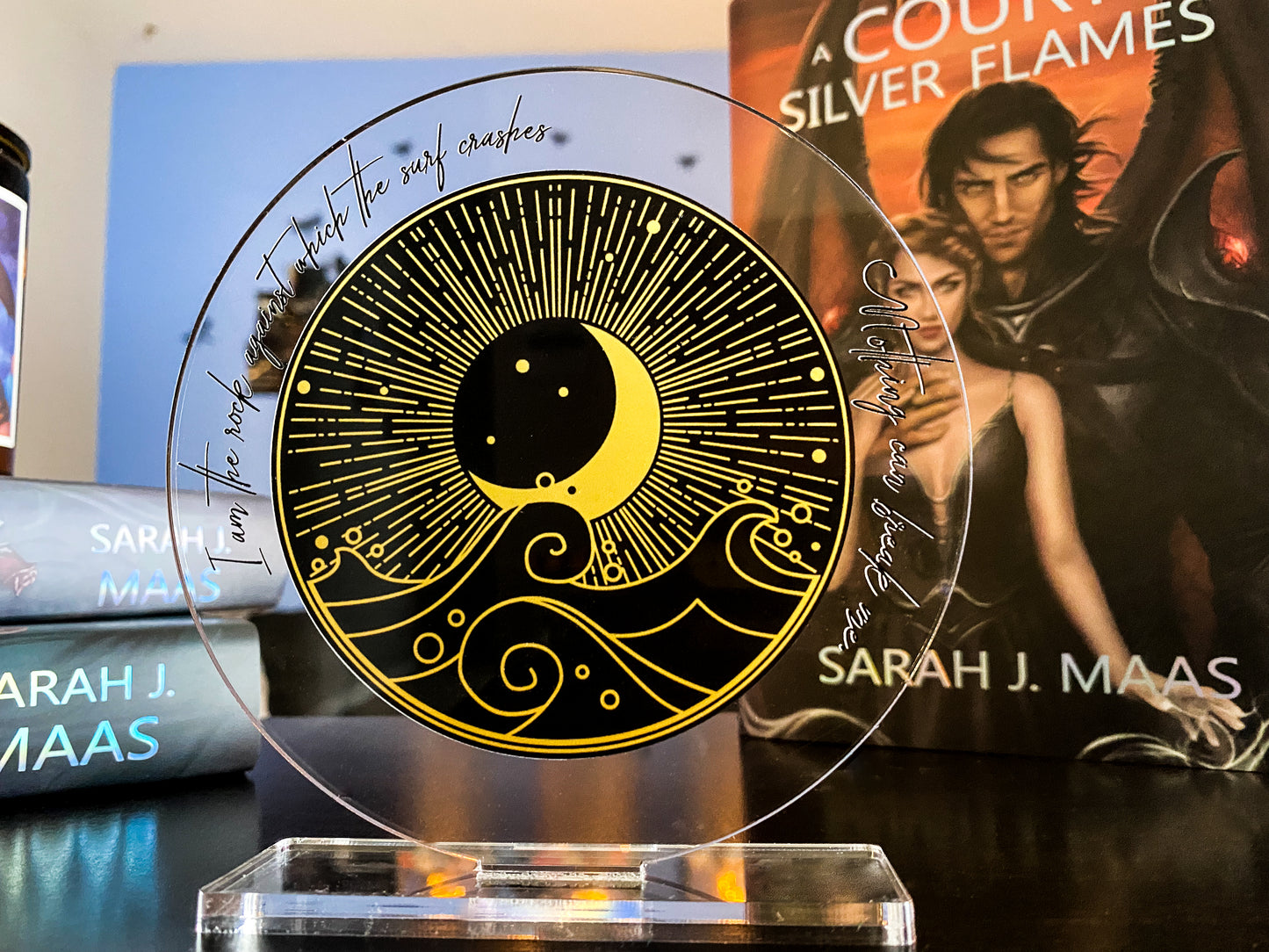 "I am the rock against which the surf crashes. Nothing can break me." - Circle Design - A Court of Thorns and Roses Series / A Court of Silver Flames - Freestanding Bookshelf / Desktop Acrylic Accessory - Officially licensed by Sarah J. Maas - D3