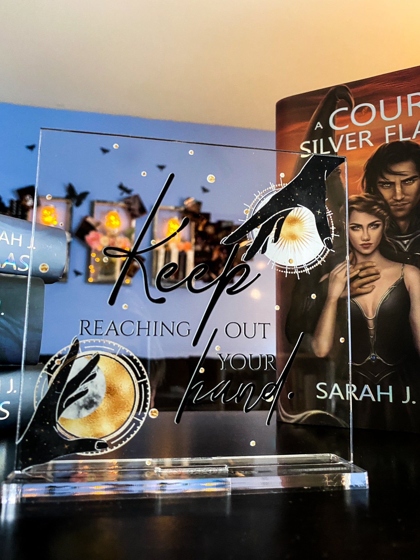 "Keep reaching out your hand." - A Court of Thorns and Roses Series / A Court of Silver Flames - Freestanding Bookshelf / Desktop Acrylic Accessory - Officially licensed by Sarah J. Maas - D7