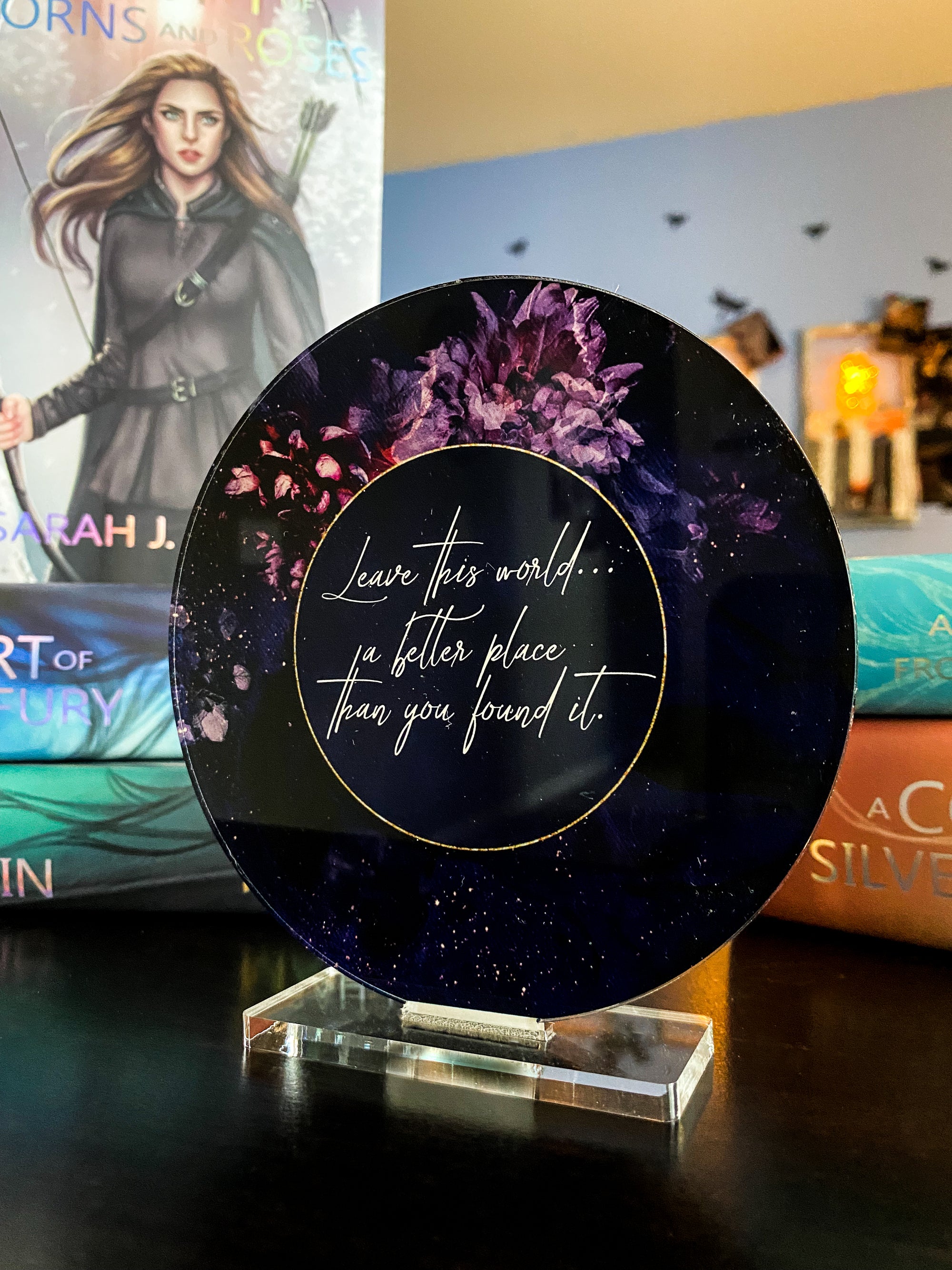 "Leave this world... a better place than you found it." - A Court of Thorns and Roses Series / A Court of Wings and Ruin - Freestanding Bookshelf / Desktop Acrylic Accessory - Officially licensed by Sarah J. Maas - D2