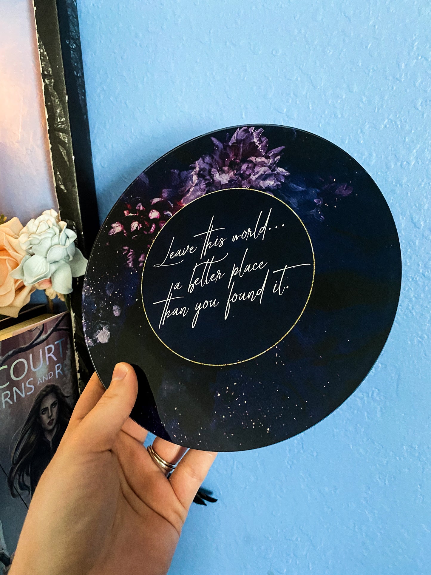 "Leave this world a better place than you found it." - A Court of Thorns and Roses Series / A Court of Wings and Ruin - Stickable Acrylic Poster - Officially licensed by Sarah J. Maas
