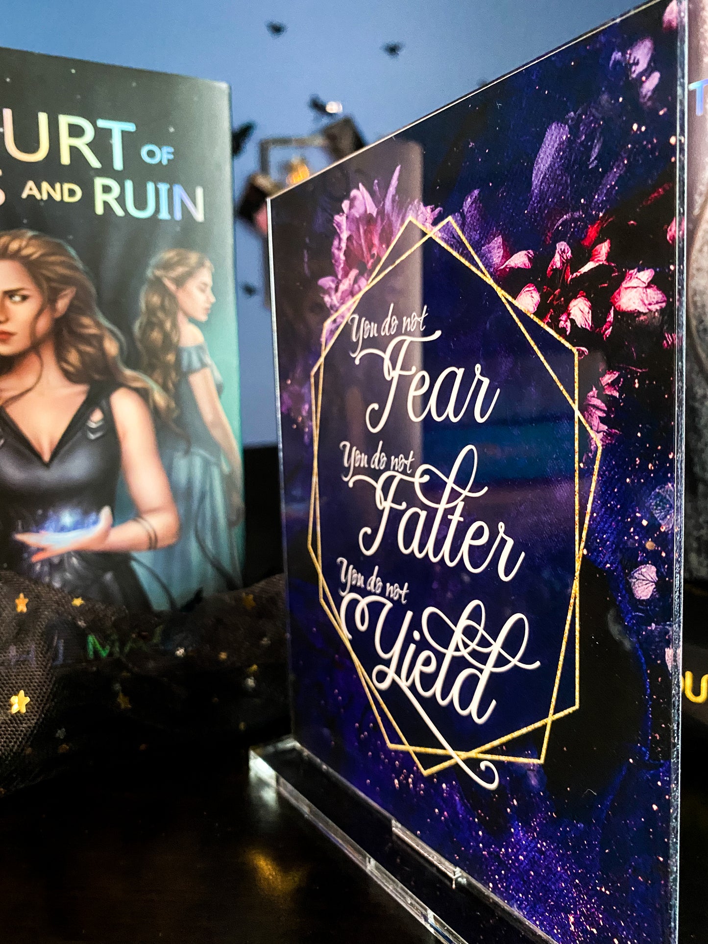 "You do not fear, you do not falter, you do not yield" - A Court of Thorns and Roses Series - Freestanding Bookshelf / Desktop Acrylic Accessory - Officially licensed by Sarah J. Maas - D17