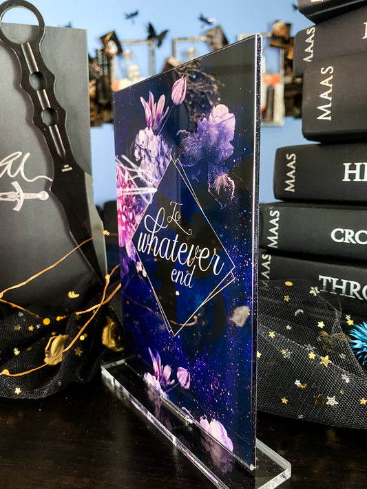 "To whatever end" - Throne of Glass Series - Freestanding Bookshelf / Desktop Acrylic Accessory - Officially licensed by Sarah J. Maas - D30