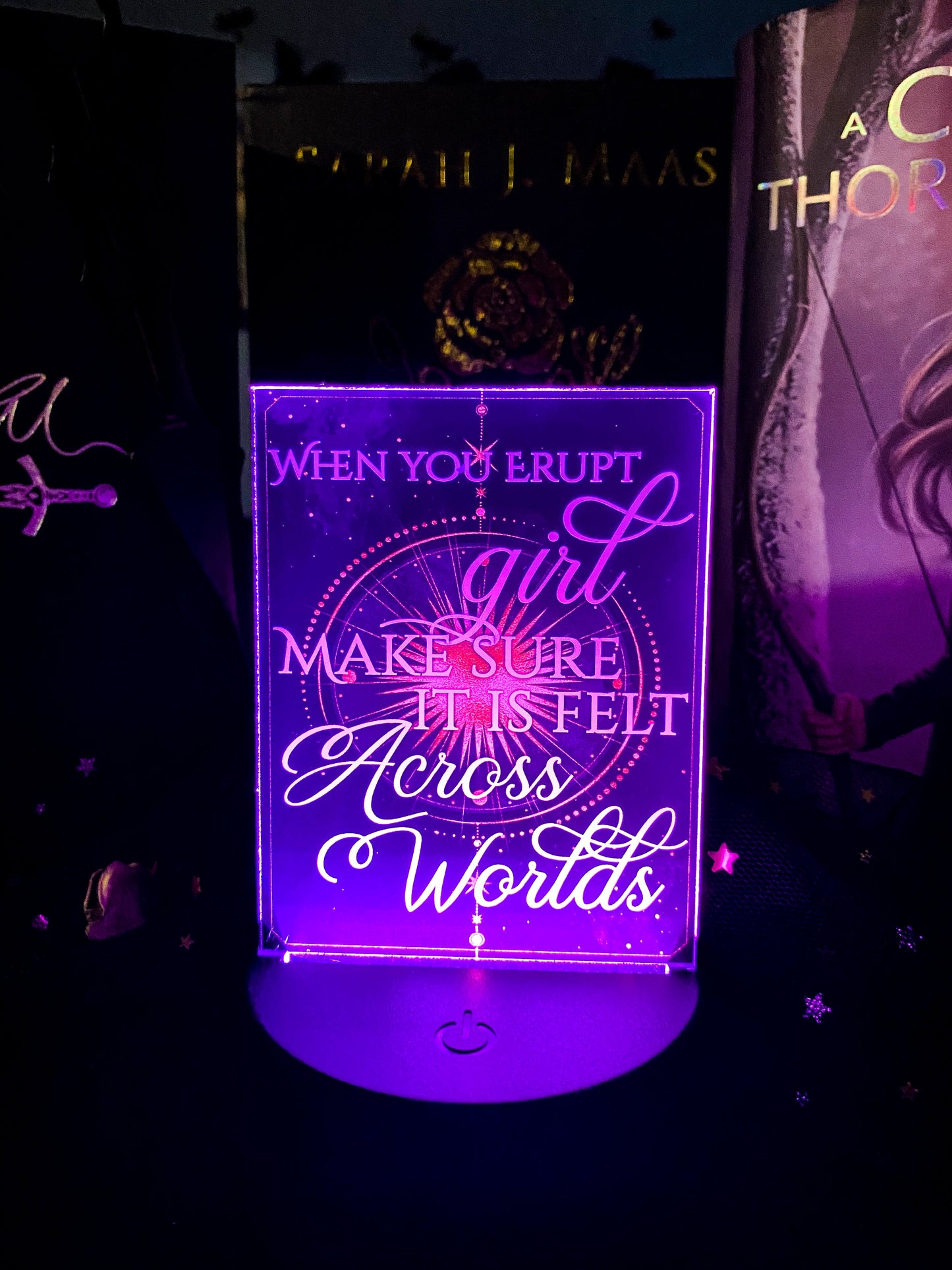 When you erupt, girl... - Light Up Base - Officially licensed by Sarah J. Maas