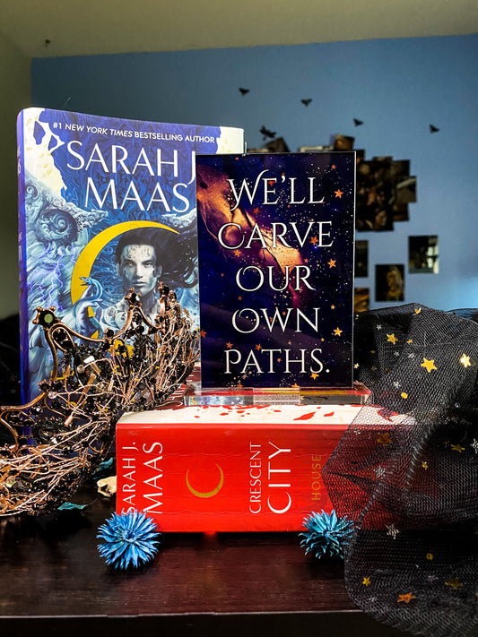 "We'll carve our own paths." - Crescent City Series - Freestanding Bookshelf / Desktop Acrylic Accessory - Officially licensed by Sarah J. Maas - D44