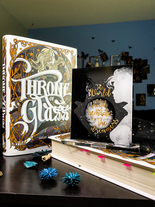 "The world will be saved and remade by the dreamers" - Throne of Glass Series - Freestanding Bookshelf / Desktop Acrylic Accessory - Officially licensed by Sarah J. Maas - D56