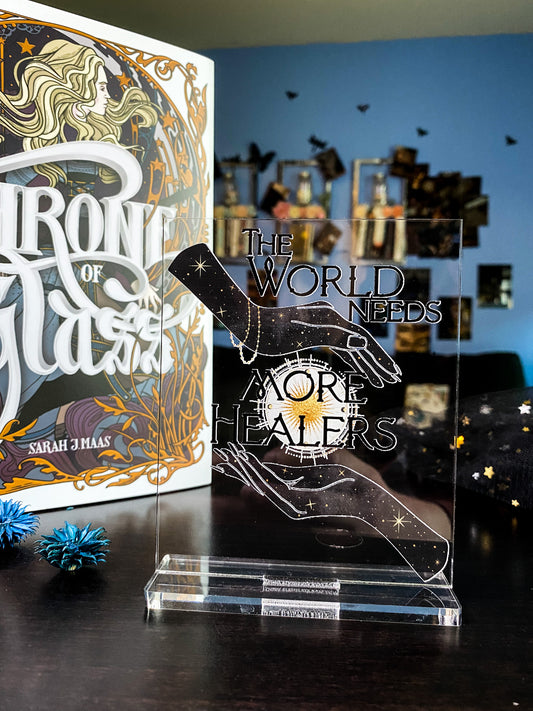 "The world needs more healers" - Throne of Glass Series - Freestanding Bookshelf / Desktop Acrylic Accessory - Officially licensed by Sarah J. Maas - D52